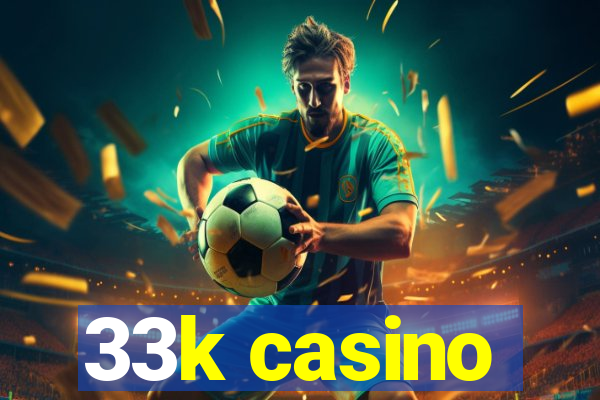 33k casino